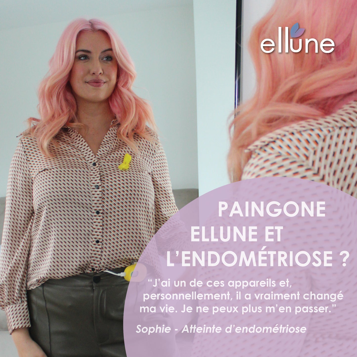 Femme aux cheveux roses se regardant dans le miroir tout en portant l’appareil Ellune Lite. Texte: "Paingone Ellune et l'endométriose?"